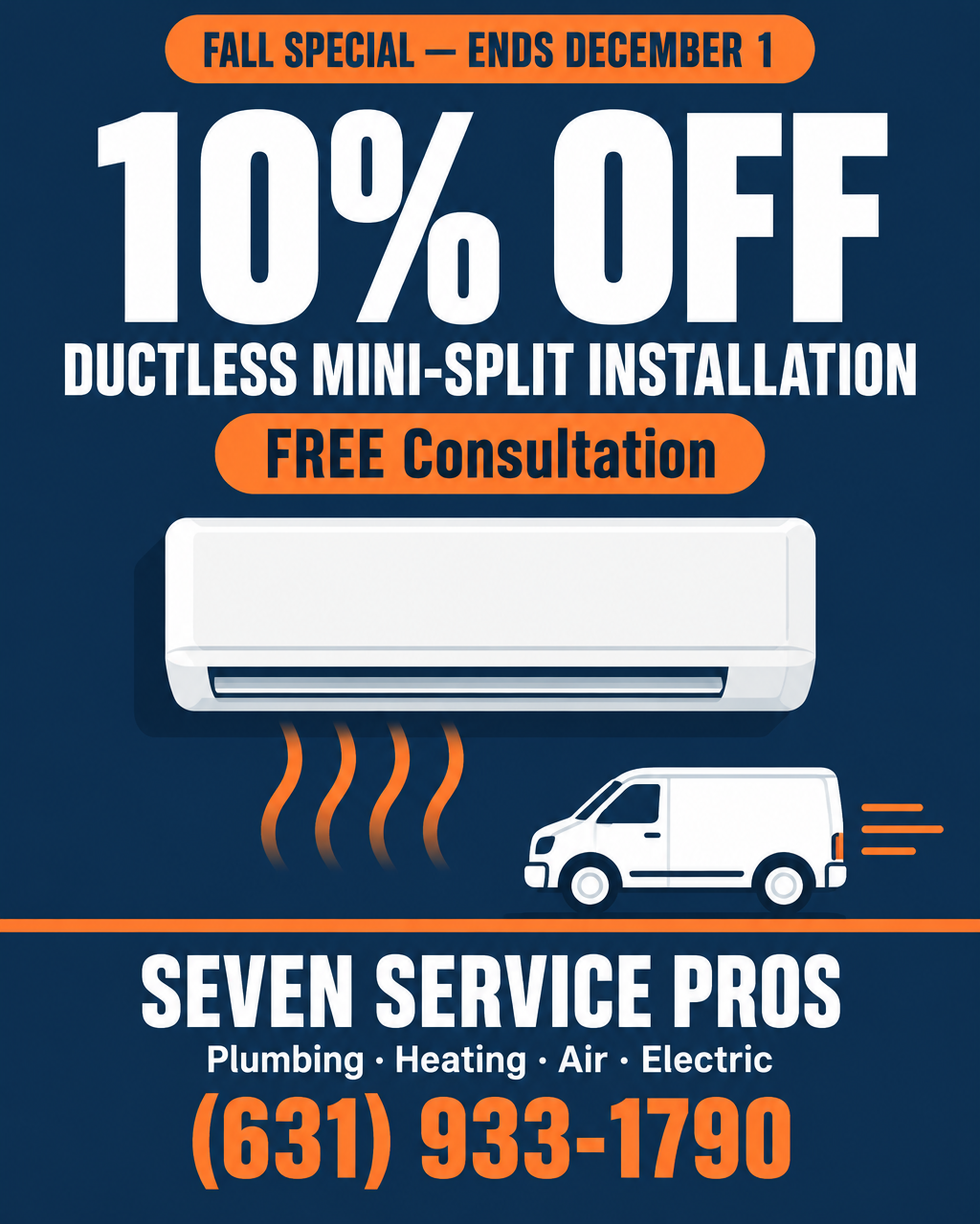Fall special flyer: 10% off ductless mini-split installation with a free consultation, ends December 1 — Seven Service Pros, Plumbing, Heating, Air, Electric, call or text (631) 933-1790